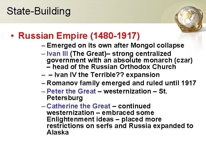 State-Building • Russian Empire (1480 -1917) – Emerged on its own after Mongol collapse