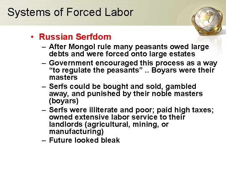 Systems of Forced Labor • Russian Serfdom – After Mongol rule many peasants owed