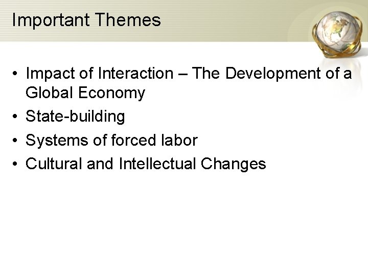 Important Themes • Impact of Interaction – The Development of a Global Economy •