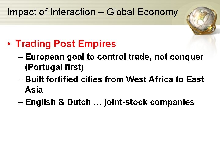 Impact of Interaction – Global Economy • Trading Post Empires – European goal to