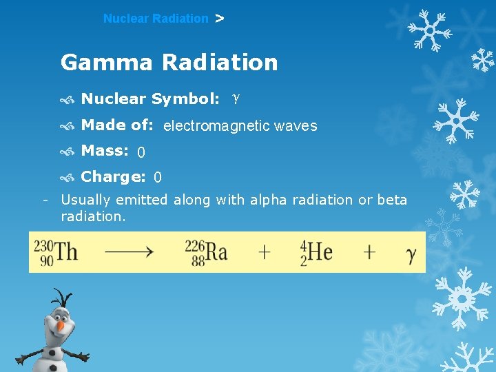 Nuclear Radiation > Gamma Radiation Nuclear Symbol: γ Made of: electromagnetic waves Mass: 0