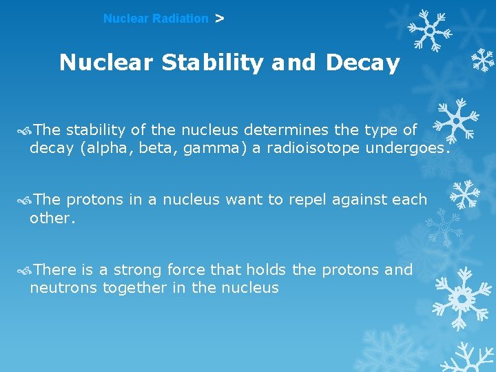 Nuclear Radiation > Nuclear Stability and Decay The stability of the nucleus determines the Nuclear Radiation > Nuclear Stability and Decay The stability of the nucleus determines the