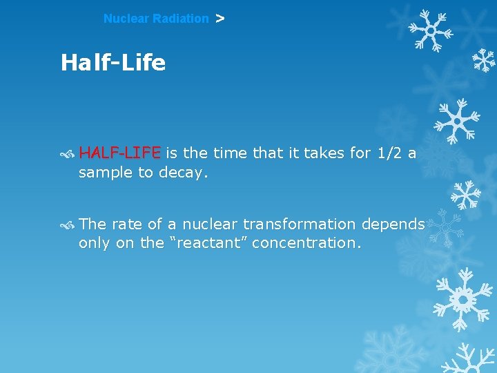 Nuclear Radiation > Half-Life HALF-LIFE is the time that it takes for 1/2 a