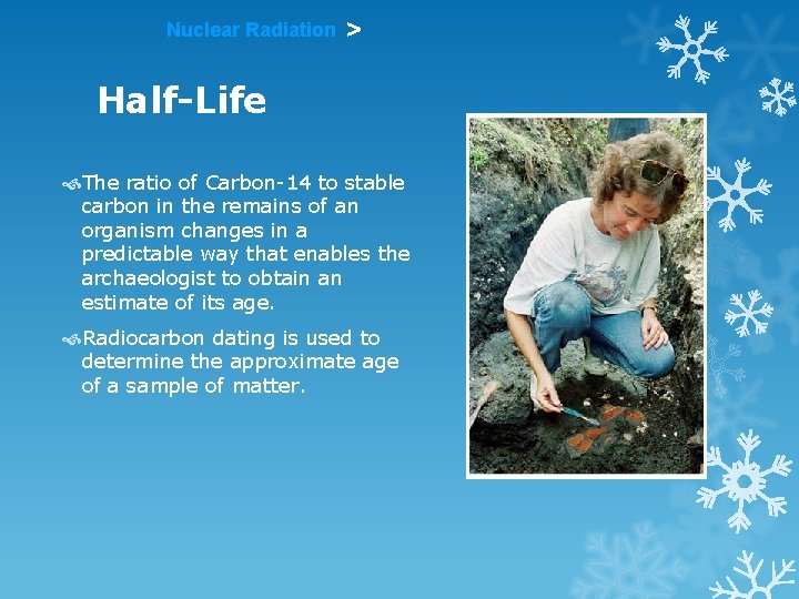 Nuclear Radiation > Half-Life The ratio of Carbon-14 to stable carbon in the remains