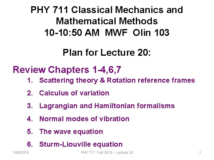 PHY 711 Classical Mechanics and Mathematical Methods 10 -10: 50 AM MWF Olin 103
