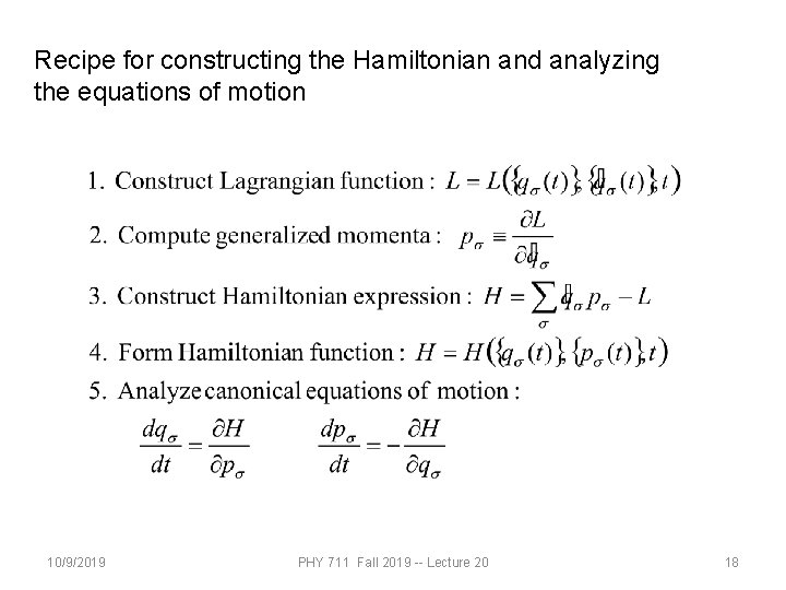 Recipe for constructing the Hamiltonian and analyzing the equations of motion 10/9/2019 PHY 711