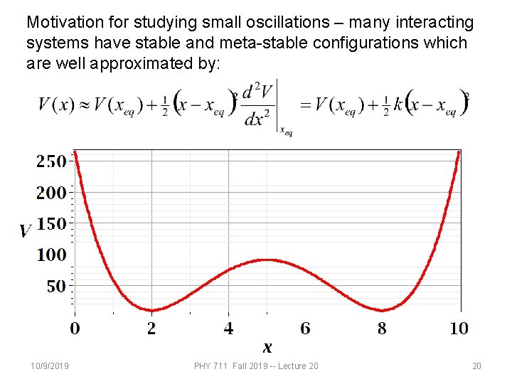 Motivation for studying small oscillations – many interacting systems have stable and meta-stable configurations