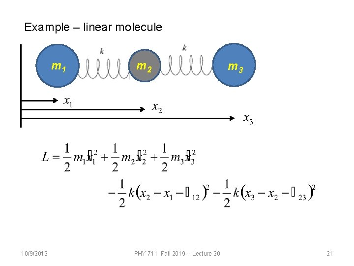 Example – linear molecule m 1 10/9/2019 m 2 PHY 711 Fall 2019 --