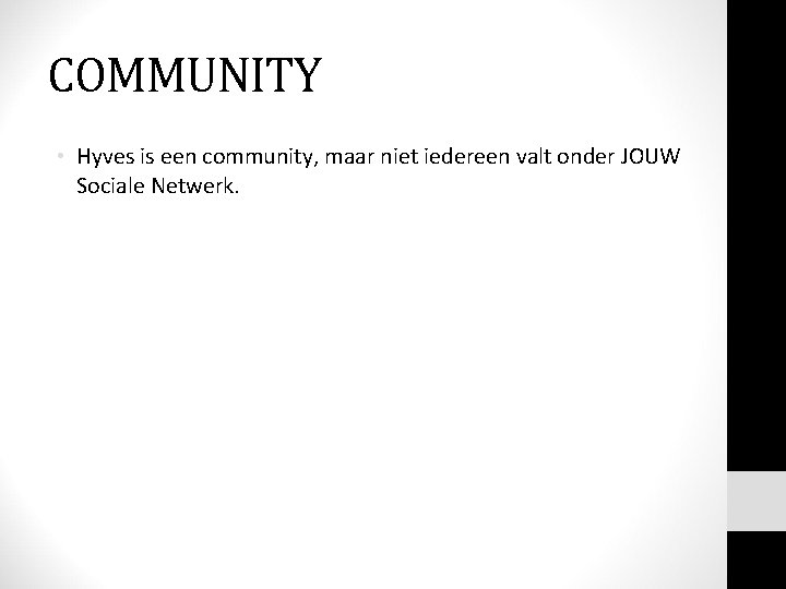 COMMUNITY • Hyves is een community, maar niet iedereen valt onder JOUW Sociale Netwerk.