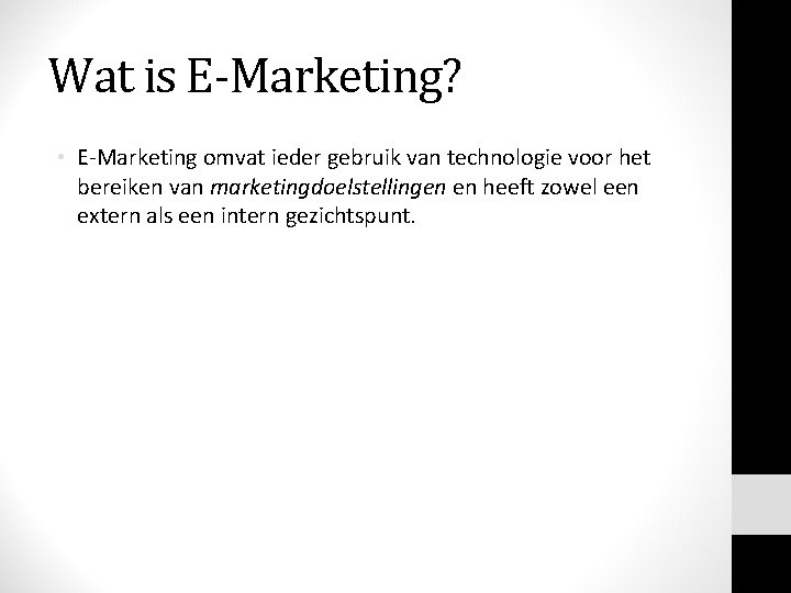 Wat is E-Marketing? • E-Marketing omvat ieder gebruik van technologie voor het bereiken van