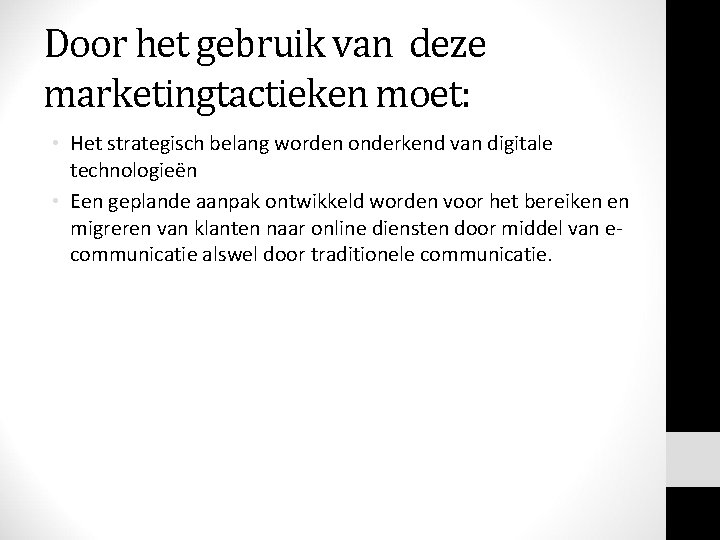 Door het gebruik van deze marketingtactieken moet: • Het strategisch belang worden onderkend van