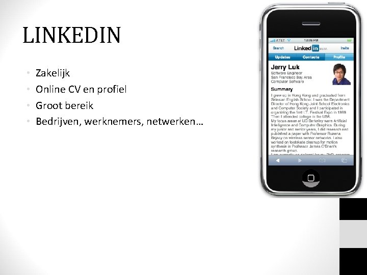 LINKEDIN • • Zakelijk Online CV en profiel Groot bereik Bedrijven, werknemers, netwerken… 