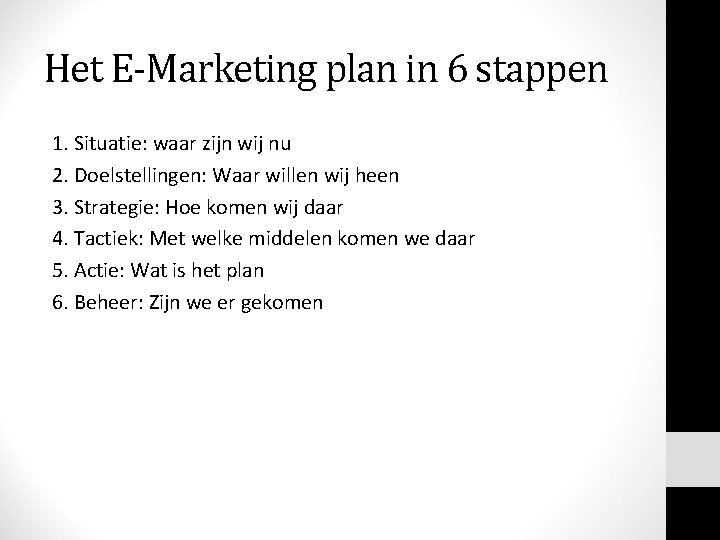 Het E-Marketing plan in 6 stappen 1. Situatie: waar zijn wij nu 2. Doelstellingen: