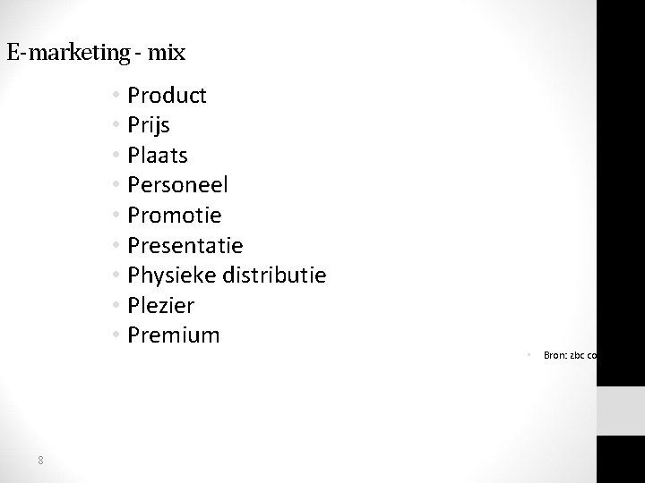 E-marketing - mix • Product • Prijs • Plaats • Personeel • Promotie •