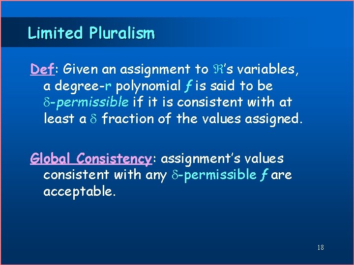Limited Pluralism Def: Given an assignment to ’s variables, a degree-r polynomial ƒ is
