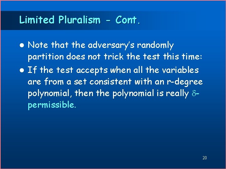 Limited Pluralism - Cont. l Note that the adversary’s randomly partition does not trick