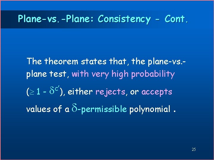 Plane-vs. -Plane: Consistency - Cont. The theorem states that, the plane-vs. plane test, with