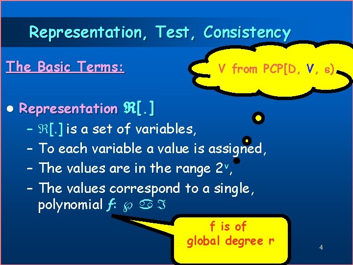 Representation, Test, Consistency The Basic Terms: l V from PCP[D, V, ) Representation [.