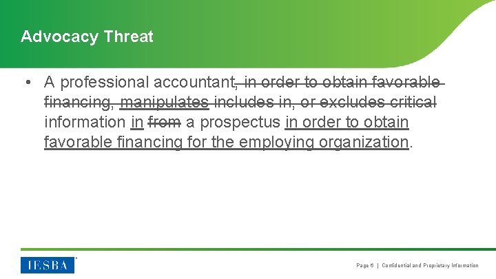 Advocacy Threat • A professional accountant, in order to obtain favorable financing, manipulates includes