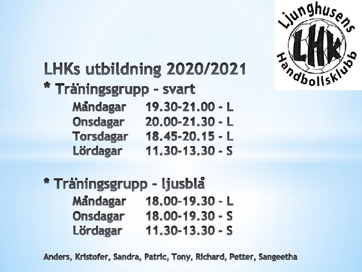 LHKs utbildning 2020/2021 * Träningsgrupp – svart Måndagar Onsdagar Torsdagar Lördagar 19. 30 -21.