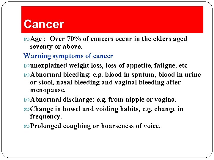 Cancer Age : Over 70% of cancers occur in the elders aged seventy or