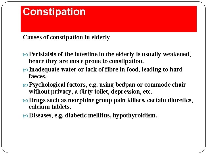 Constipation Causes of constipation in elderly Peristalsis of the intestine in the elderly is