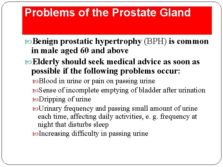 Problems of the Prostate Gland Benign prostatic hypertrophy (BPH) is common in male aged