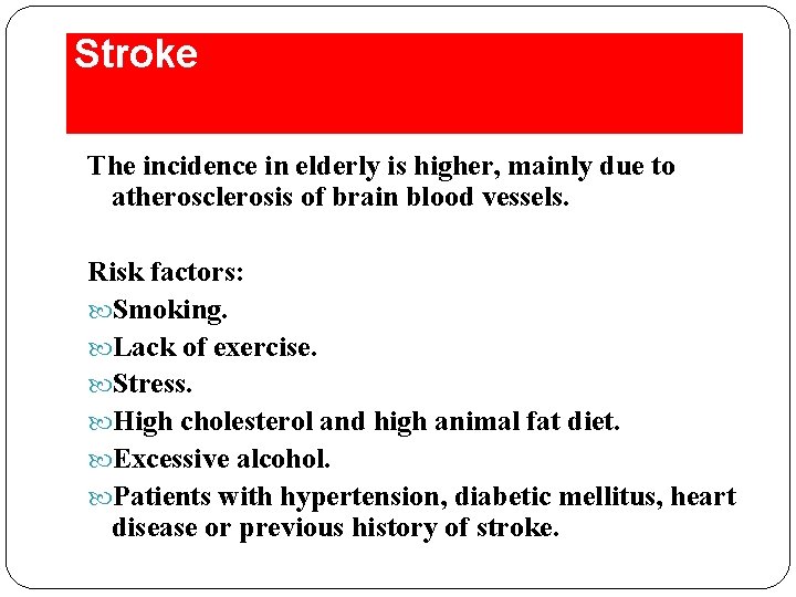 Stroke The incidence in elderly is higher, mainly due to atherosclerosis of brain blood