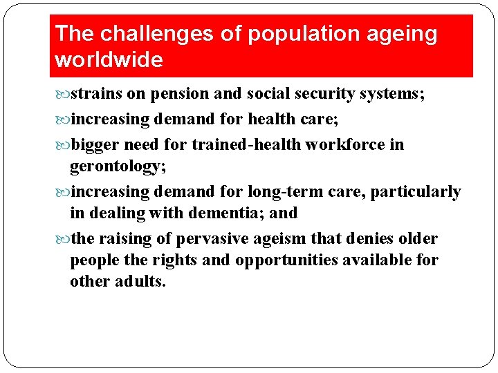 The challenges of population ageing worldwide strains on pension and social security systems; increasing