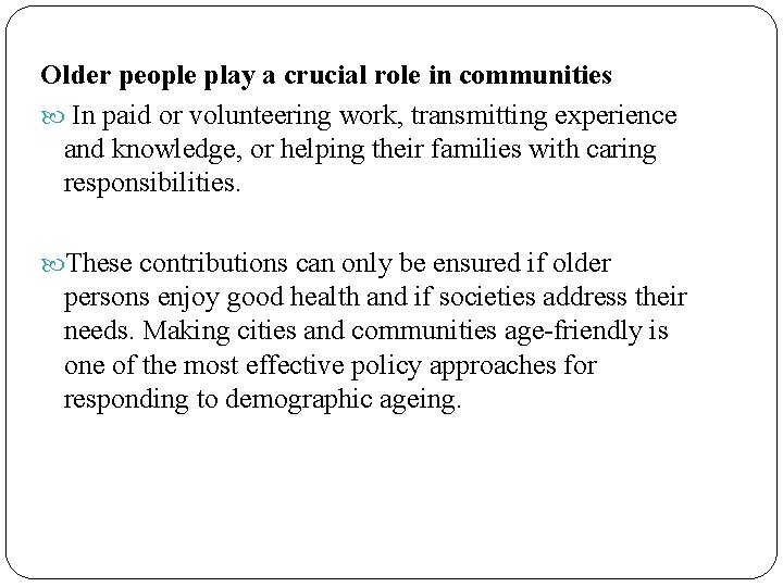 Older people play a crucial role in communities In paid or volunteering work, transmitting