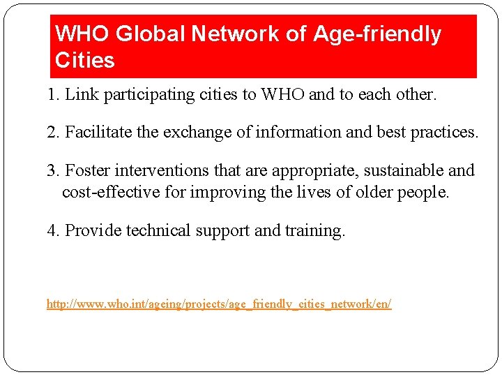 WHO Global Network of Age-friendly Cities 1. Link participating cities to WHO and to
