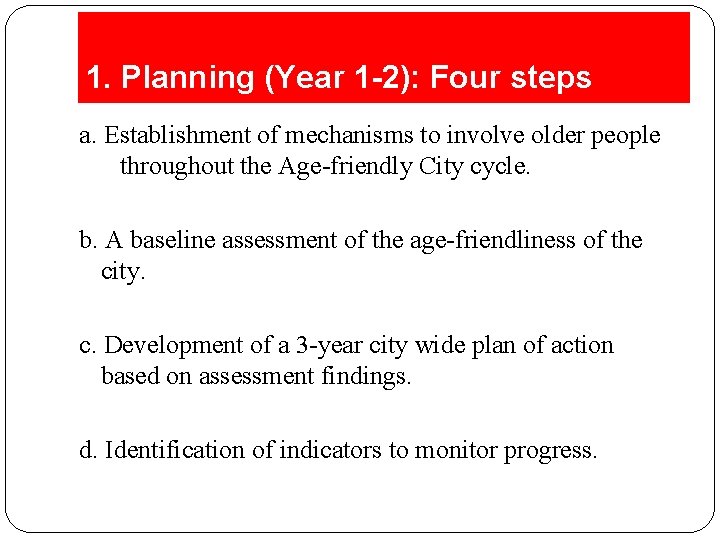1. Planning (Year 1 -2): Four steps a. Establishment of mechanisms to involve older