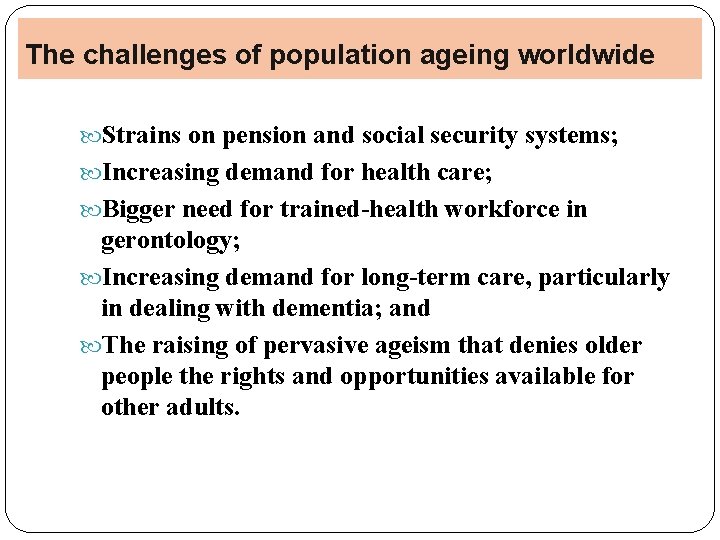 The challenges of population ageing worldwide Strains on pension and social security systems; Increasing