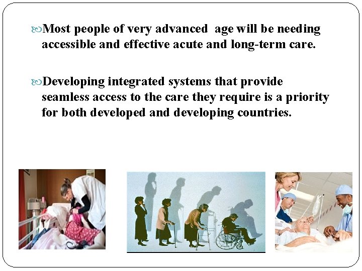  Most people of very advanced age will be needing accessible and effective acute