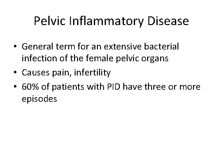 Pelvic Inflammatory Disease • General term for an extensive bacterial infection of the female