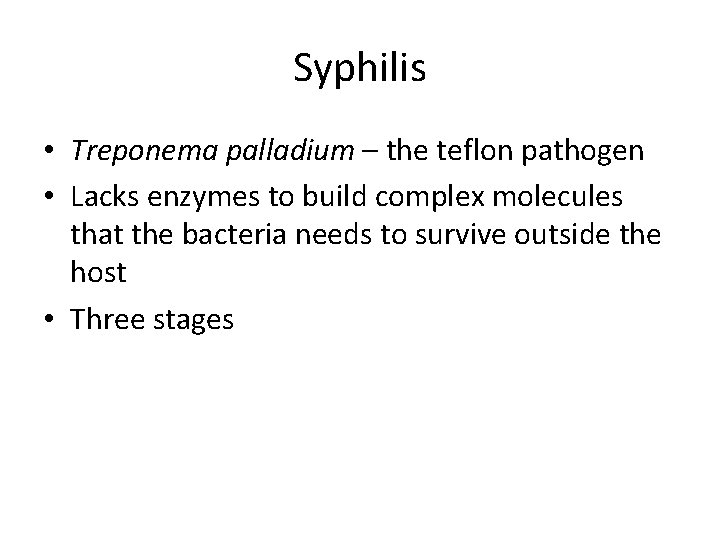 Syphilis • Treponema palladium – the teflon pathogen • Lacks enzymes to build complex