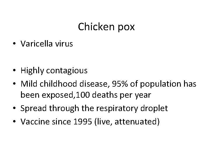 Chicken pox • Varicella virus • Highly contagious • Mild childhood disease, 95% of