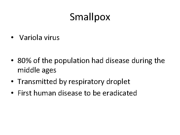 Smallpox • Variola virus • 80% of the population had disease during the middle