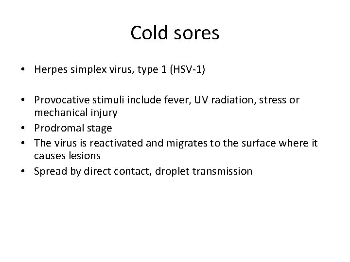 Cold sores • Herpes simplex virus, type 1 (HSV-1) • Provocative stimuli include fever,