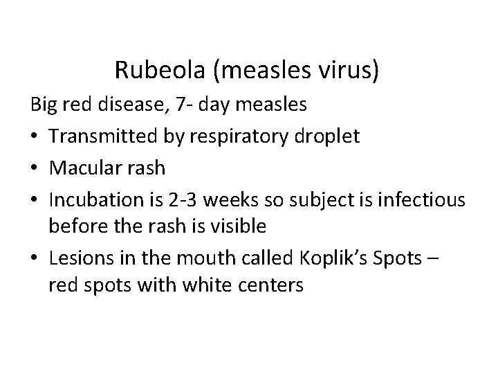 Rubeola (measles virus) Big red disease, 7 - day measles • Transmitted by respiratory