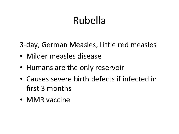 Rubella 3 -day, German Measles, Little red measles • Milder measles disease • Humans