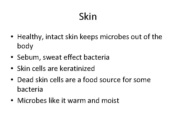 Skin • Healthy, intact skin keeps microbes out of the body • Sebum, sweat