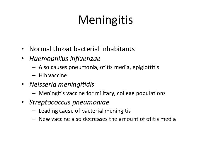 Meningitis • Normal throat bacterial inhabitants • Haemophilus influenzae – Also causes pneumonia, otitis