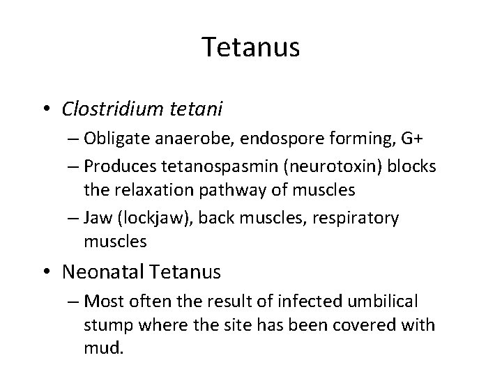 Tetanus • Clostridium tetani – Obligate anaerobe, endospore forming, G+ – Produces tetanospasmin (neurotoxin)