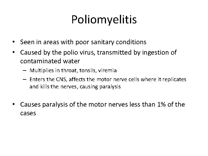 Poliomyelitis • Seen in areas with poor sanitary conditions • Caused by the polio