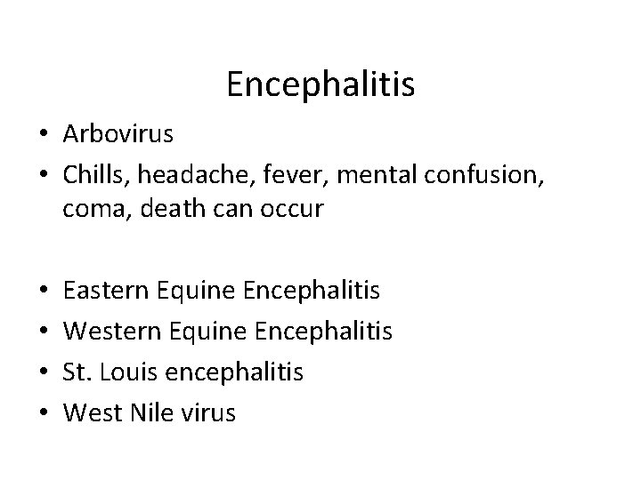 Encephalitis • Arbovirus • Chills, headache, fever, mental confusion, coma, death can occur •