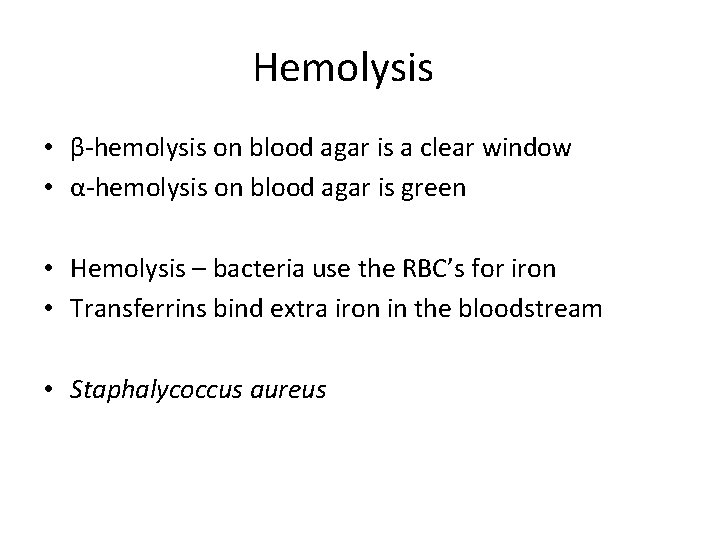 Hemolysis • β-hemolysis on blood agar is a clear window • α-hemolysis on blood