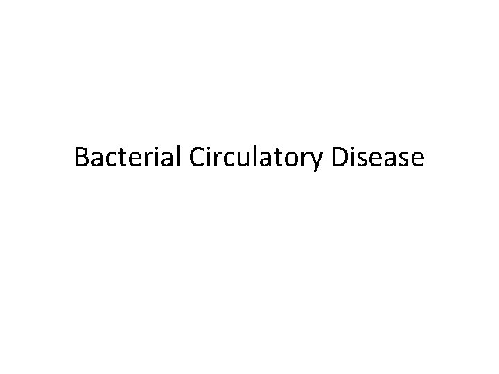 Bacterial Circulatory Disease 