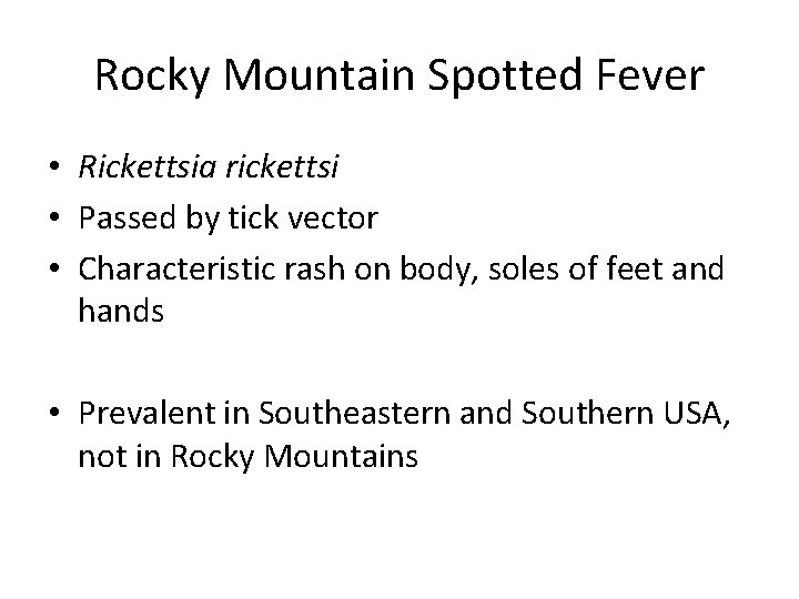 Rocky Mountain Spotted Fever • Rickettsia rickettsi • Passed by tick vector • Characteristic