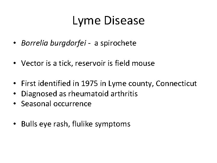 Lyme Disease • Borrelia burgdorfei - a spirochete • Vector is a tick, reservoir